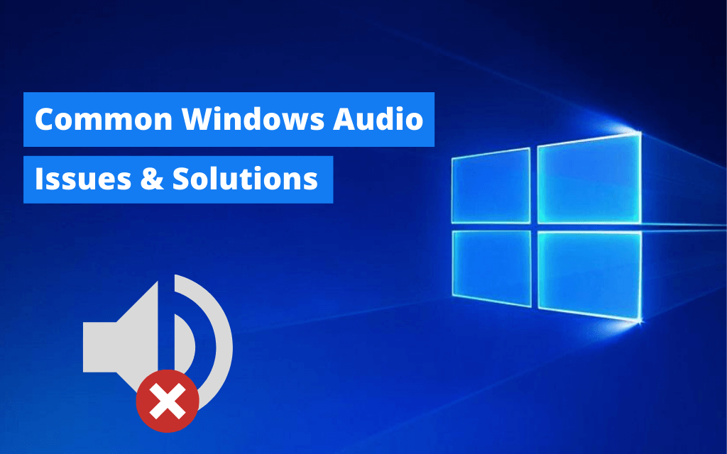 Solutions to Troubleshoot Common Audio Issues in Windows 10 PC