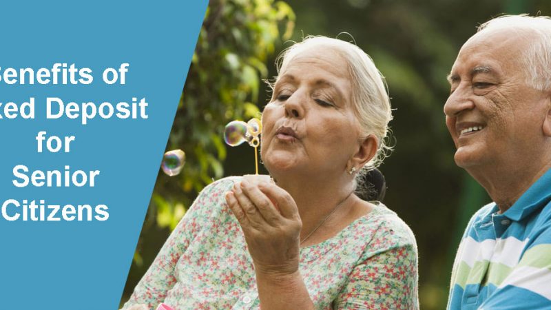 Benefits of Fixed Deposit for Senior Citizens